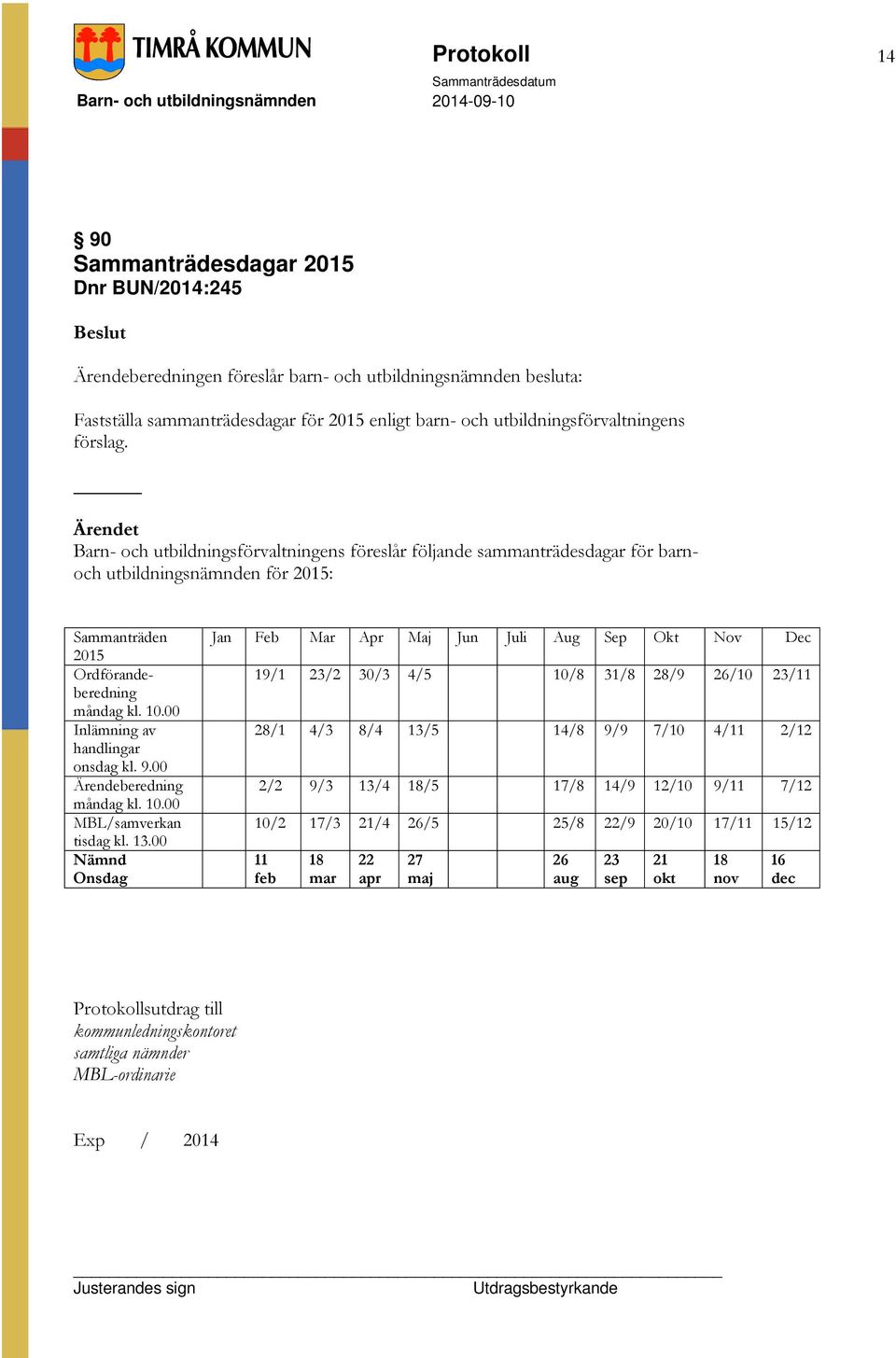 00 Inlämning av handlingar onsdag kl. 9.00 Ärendeberedning måndag kl. 10.00 MBL/samverkan tisdag kl. 13.