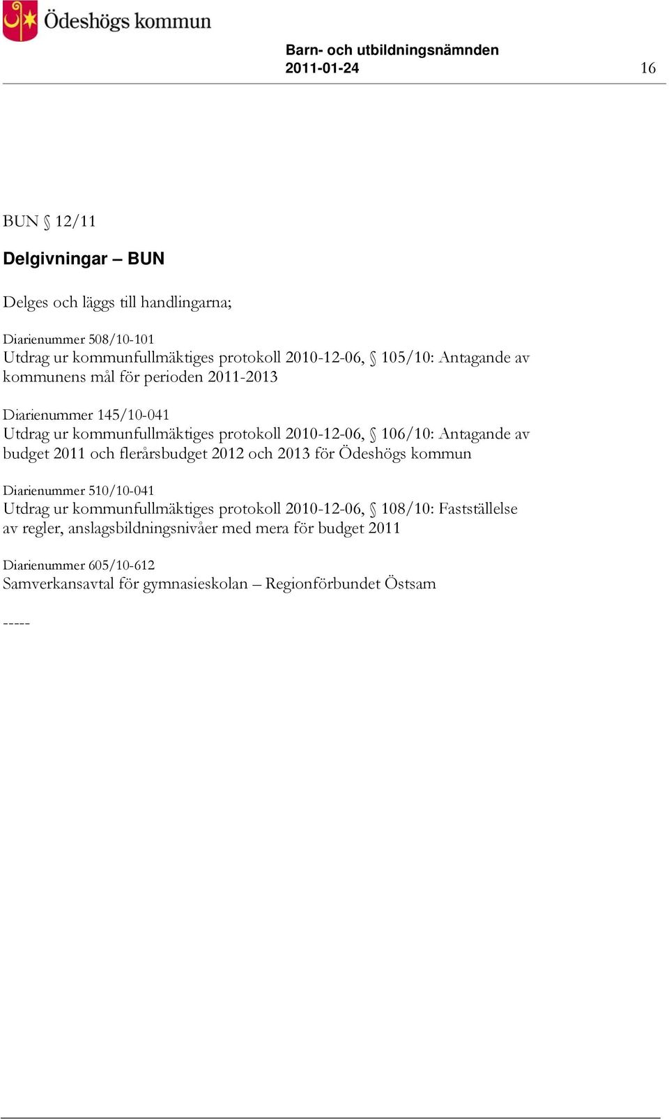 av budget 2011 och flerårsbudget 2012 och 2013 för Ödeshögs kommun Diarienummer 510/10-041 Utdrag ur kommunfullmäktiges protokoll 2010-12-06, 108/10: