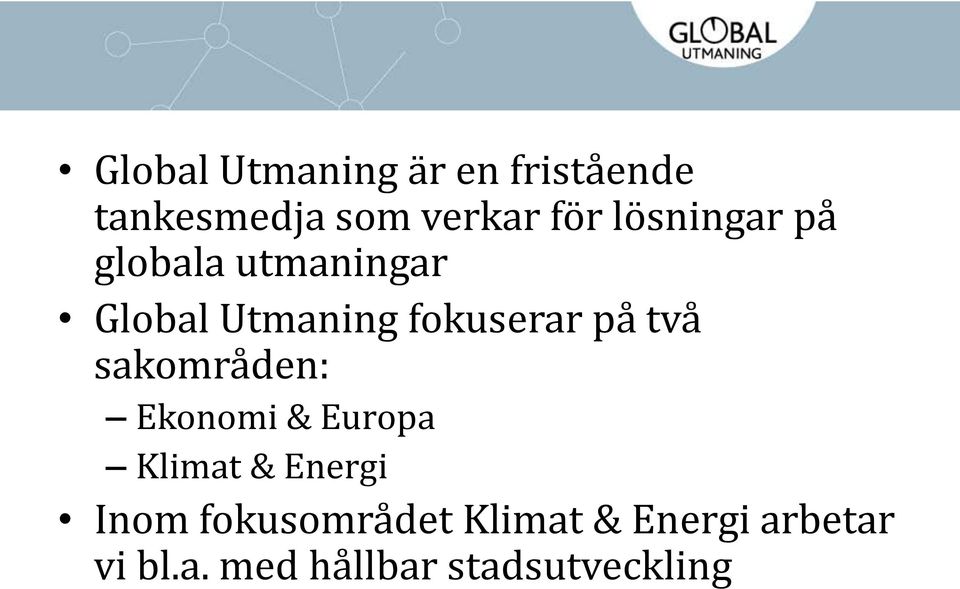 två sakområden: Ekonomi & Europa Klimat & Energi Inom