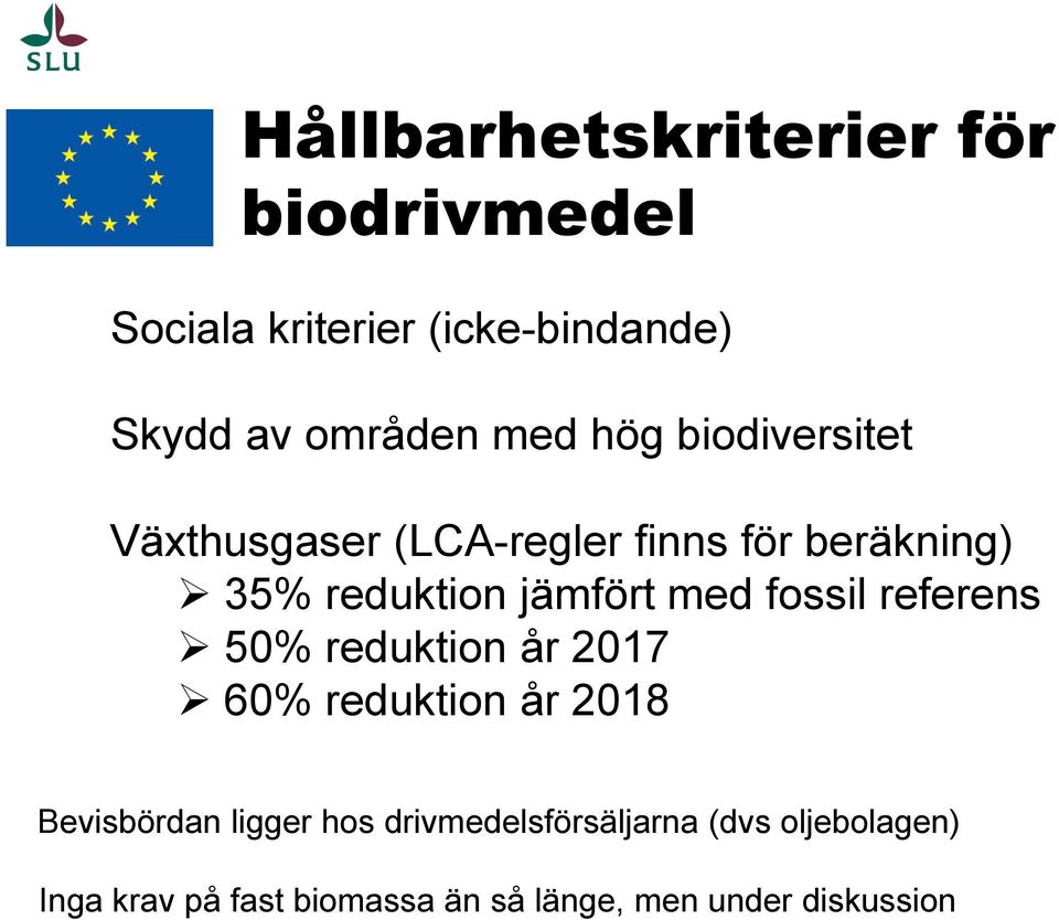 med fossil referens 50% reduktion år 2017 60% reduktion år 2018 Bevisbördan ligger hos