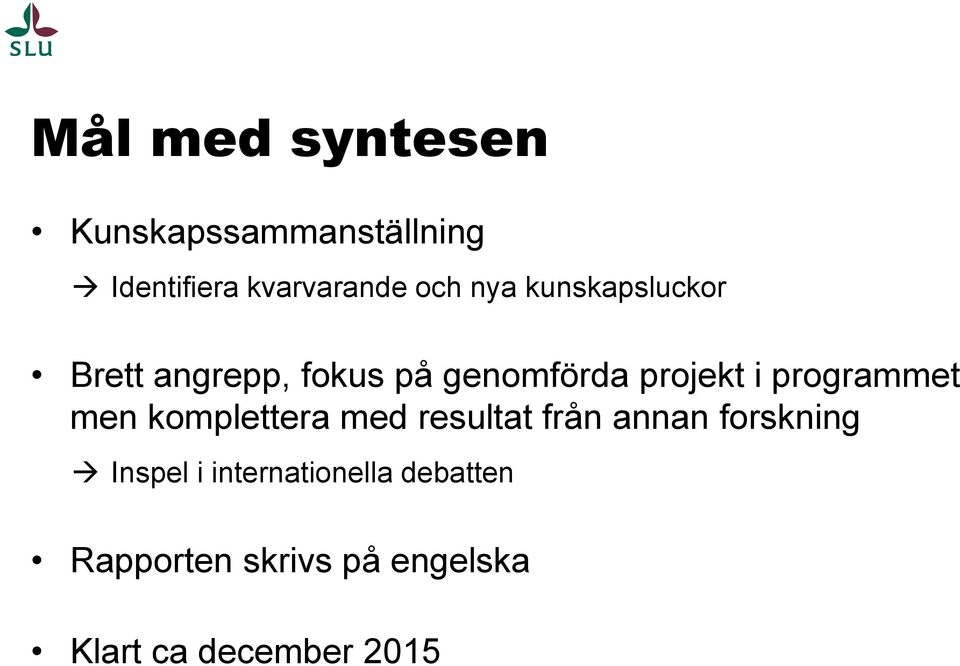 programmet men komplettera med resultat från annan forskning Inspel i