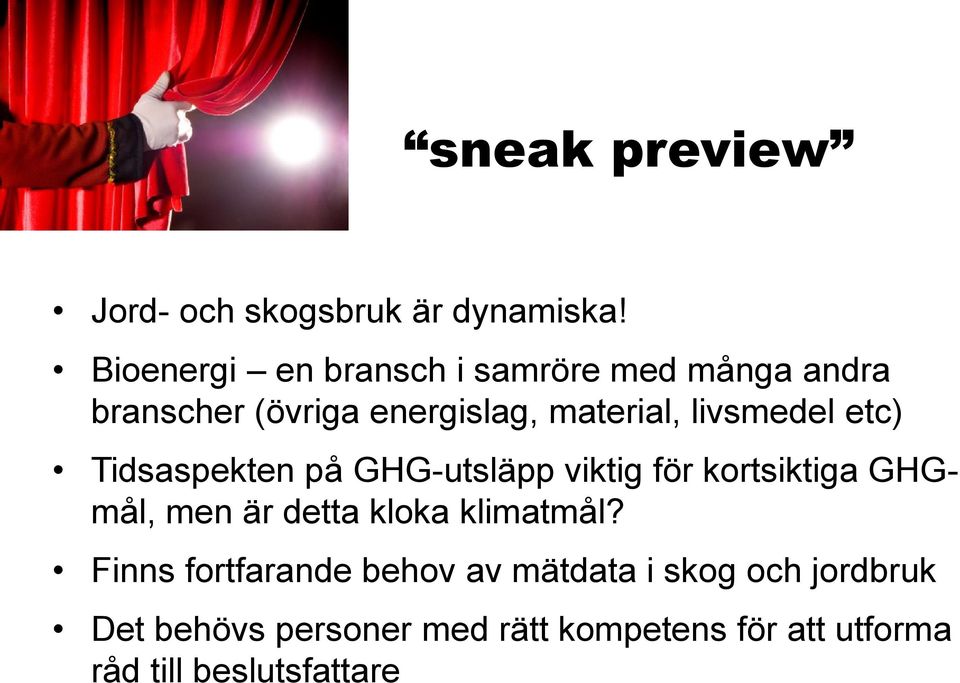 livsmedel etc) Tidsaspekten på GHG-utsläpp viktig för kortsiktiga GHGmål, men är detta kloka