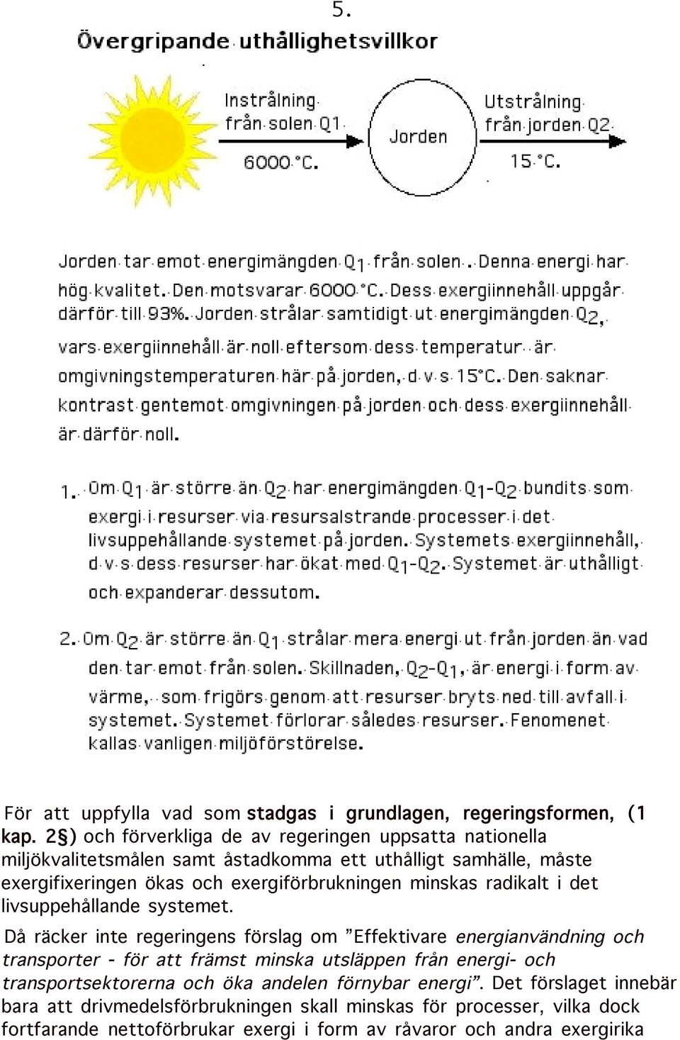 exergiförbrukningen minskas radikalt i det livsuppehållande systemet.