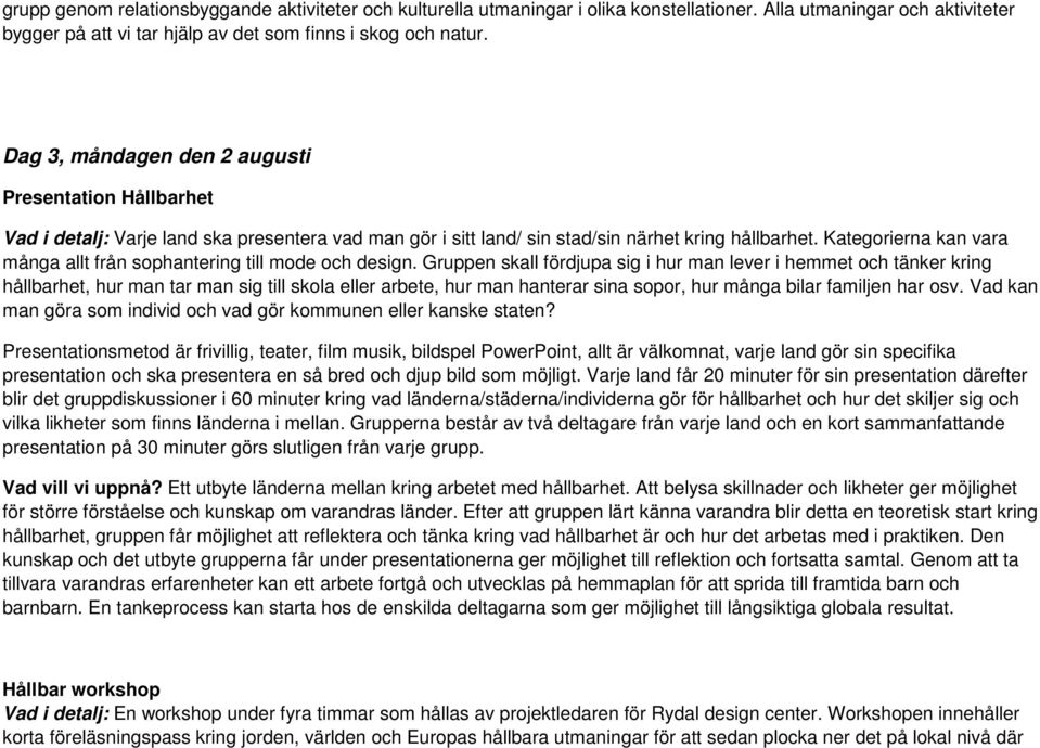 Kategorierna kan vara många allt från sophantering till mode och design.
