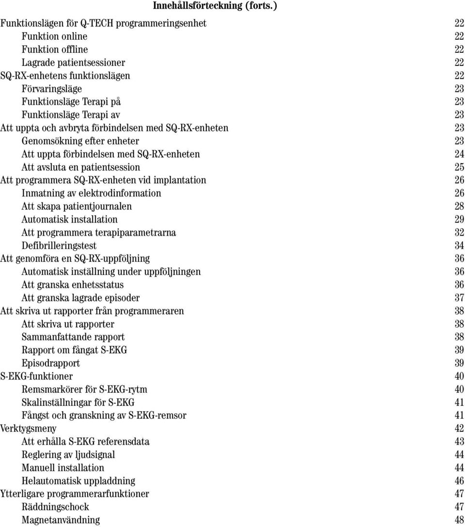 Funktionsläge Terapi av 23 Att uppta och avbryta förbindelsen med SQ-RX-enheten 23 Genomsökning efter enheter 23 Att uppta förbindelsen med SQ-RX-enheten 24 Att avsluta en patientsession 25 Att