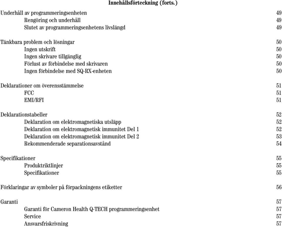 Förlust av förbindelse med skrivaren 50 Ingen förbindelse med SQ-RX-enheten 50 Deklarationer om överensstämmelse 51 FCC 51 EMI/RFI 51 Deklarationstabeller 52 Deklaration om elektromagnetiska