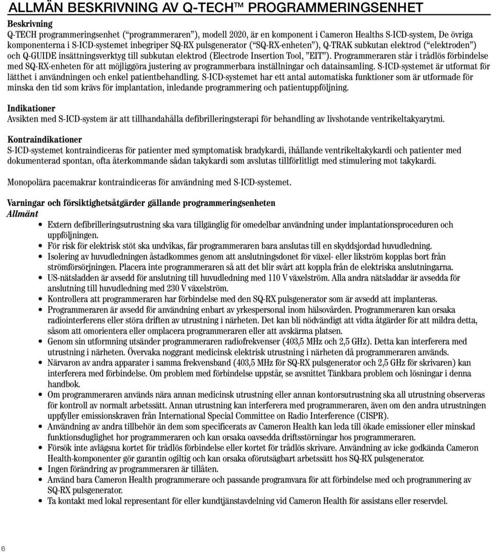 Programmeraren står i trådlös förbindelse med SQ-RX-enheten för att möjliggöra justering av programmerbara inställningar och datainsamling.