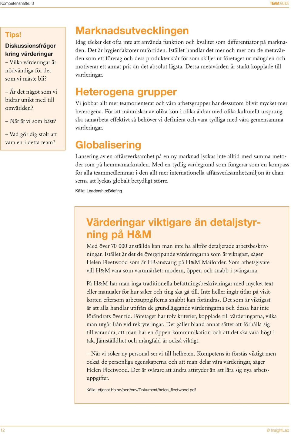 Det är hygienfaktorer nuförtiden.