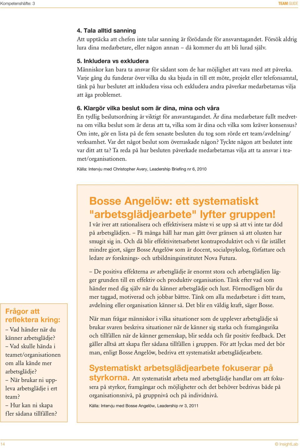 Inkludera vs exkludera Människor kan bara ta ansvar för sådant som de har möjlighet att vara med att påverka.