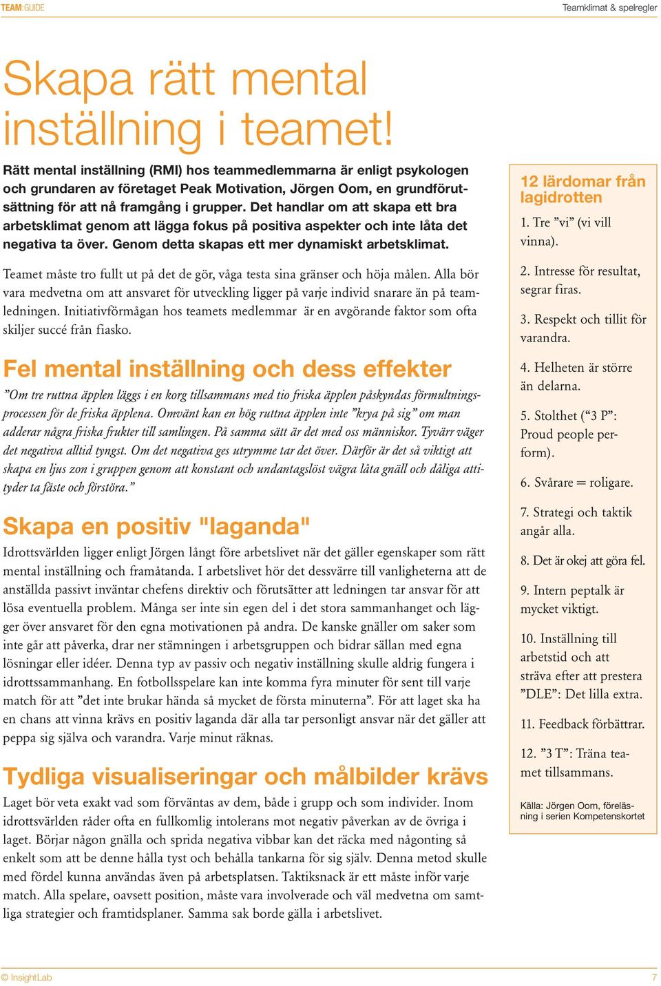 Det handlar om att skapa ett bra arbetsklimat genom att lägga fokus på positiva aspekter och inte låta det negativa ta över. Genom detta skapas ett mer dynamiskt arbetsklimat.