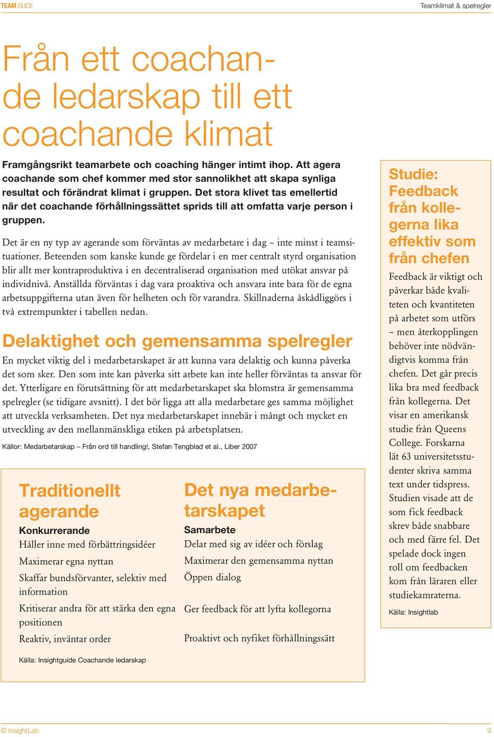 Det stora klivet tas emellertid när det coachande förhållningssättet sprids till att omfatta varje person i gruppen.