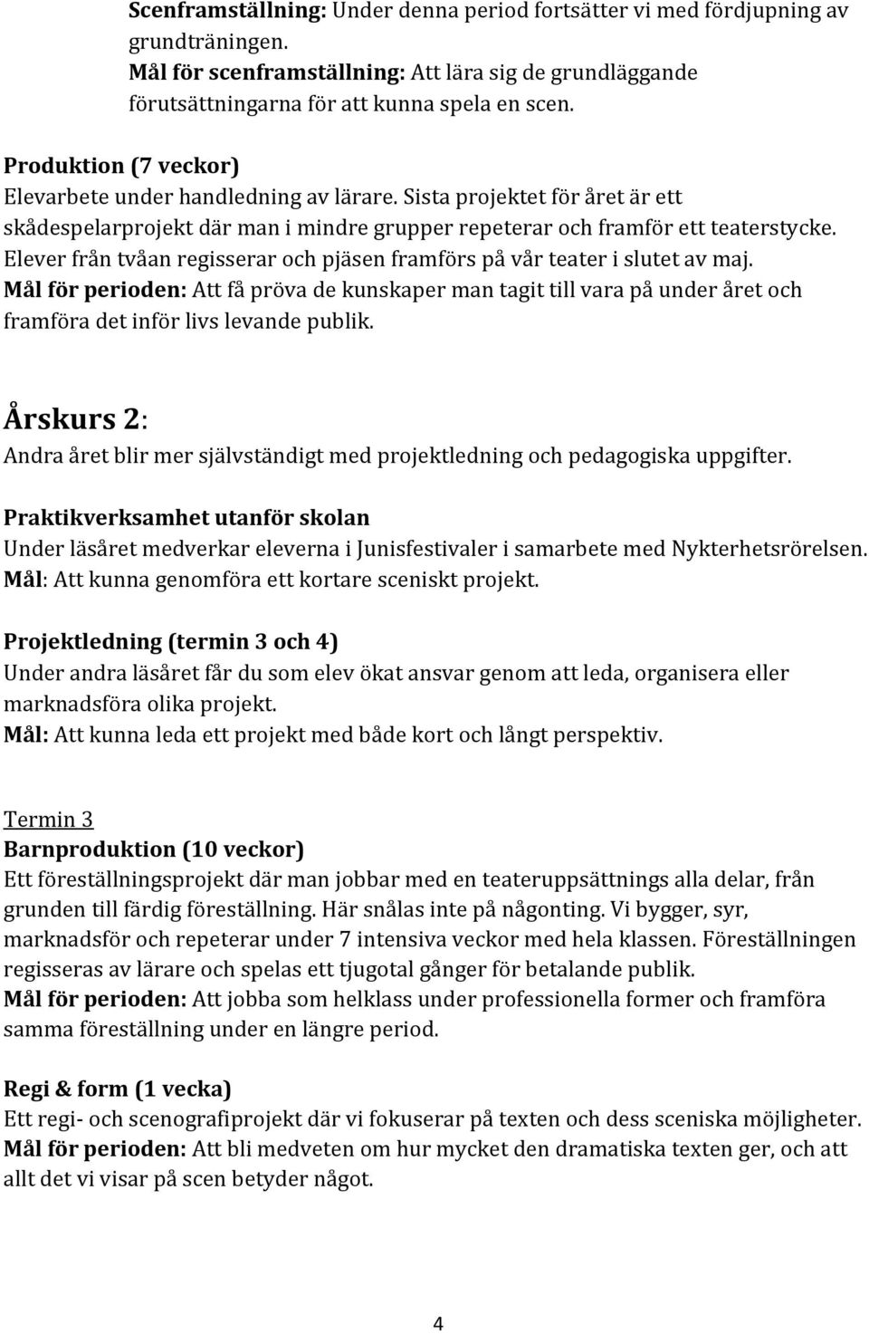 Elever från tvåan regisserar och pjäsen framförs på vår teater i slutet av maj.