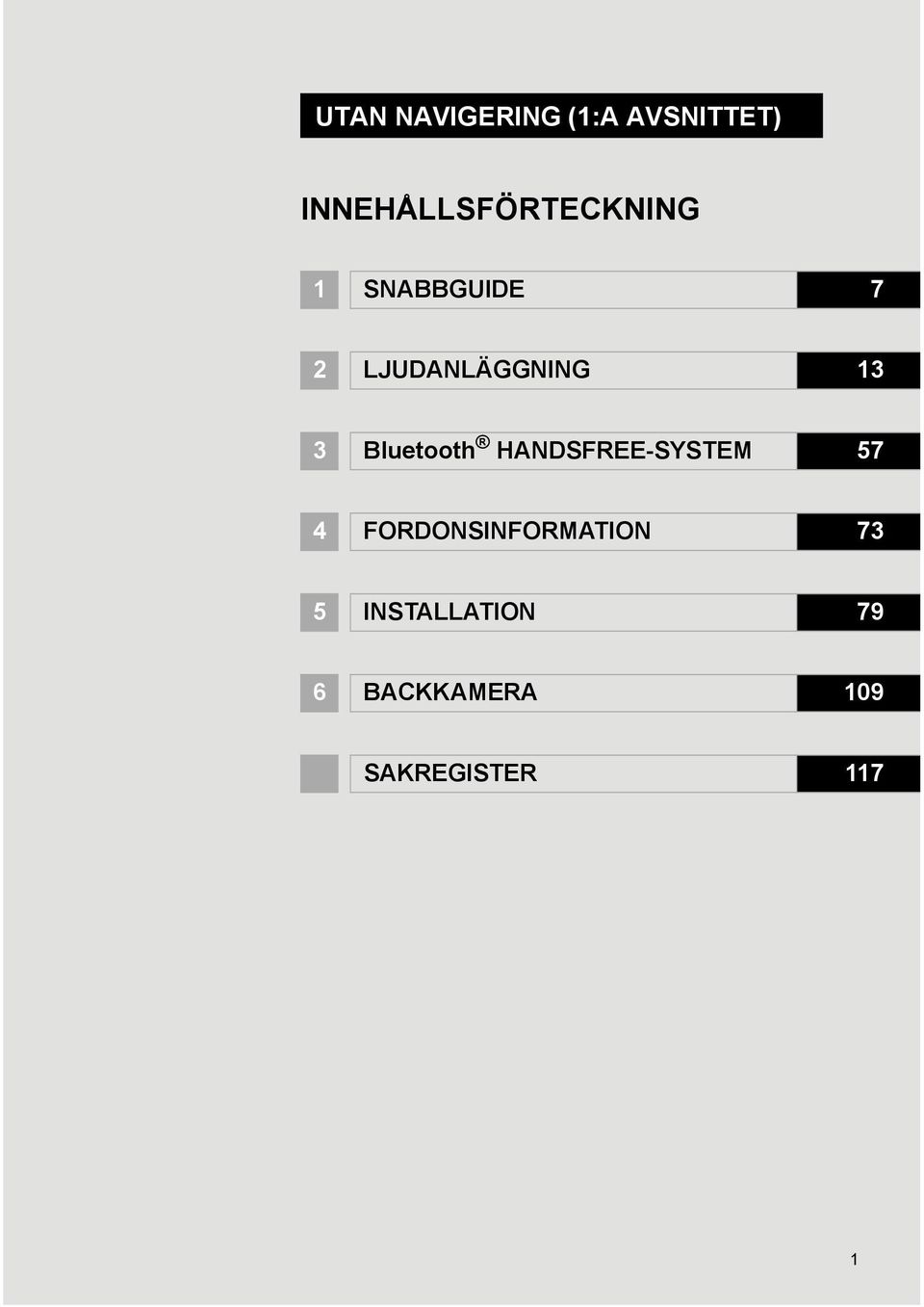 LJUDANLÄGGNING 13 3 Bluetooth HANDSFREE-SYSTEM