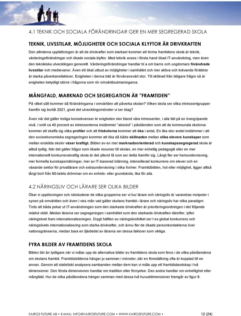 Värderingsförändringar handlar bl a om barns och ungdomars förändrade livsstilar och medievanor.