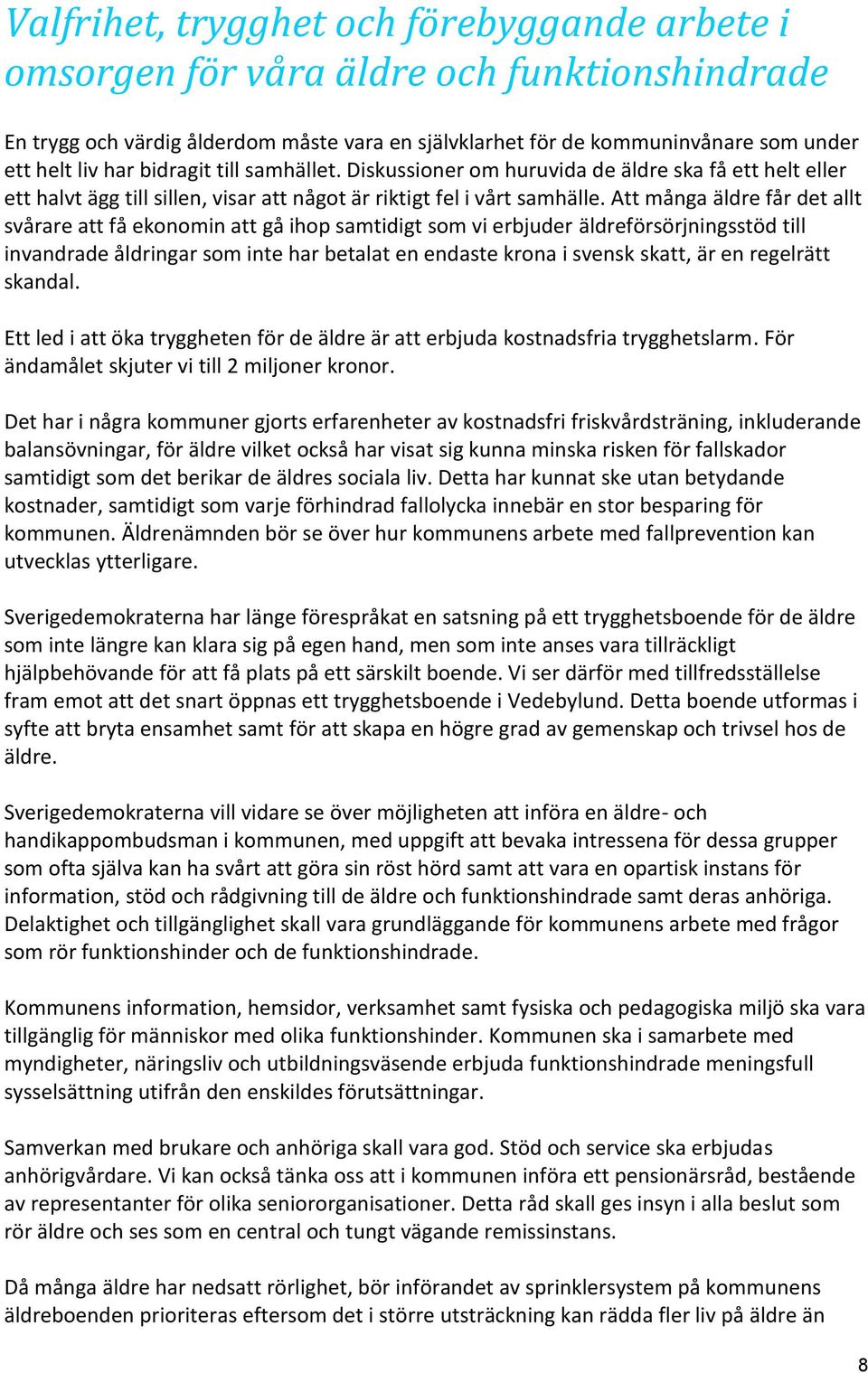 Att många äldre får det allt svårare att få ekonomin att gå ihop samtidigt som vi erbjuder äldreförsörjningsstöd till invandrade åldringar som inte har betalat en endaste krona i svensk skatt, är en