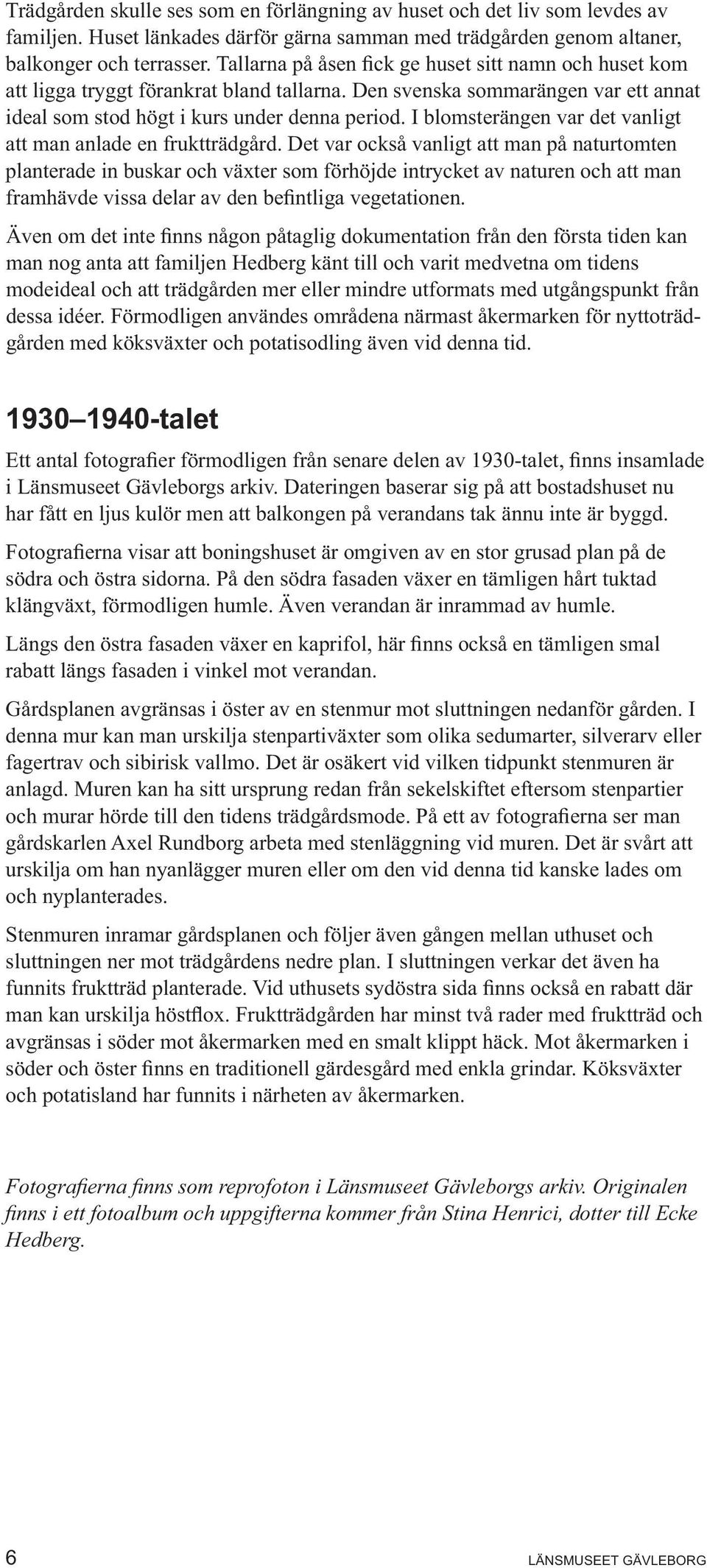 I blomsterängen var det vanligt att man anlade en fruktträdgård.