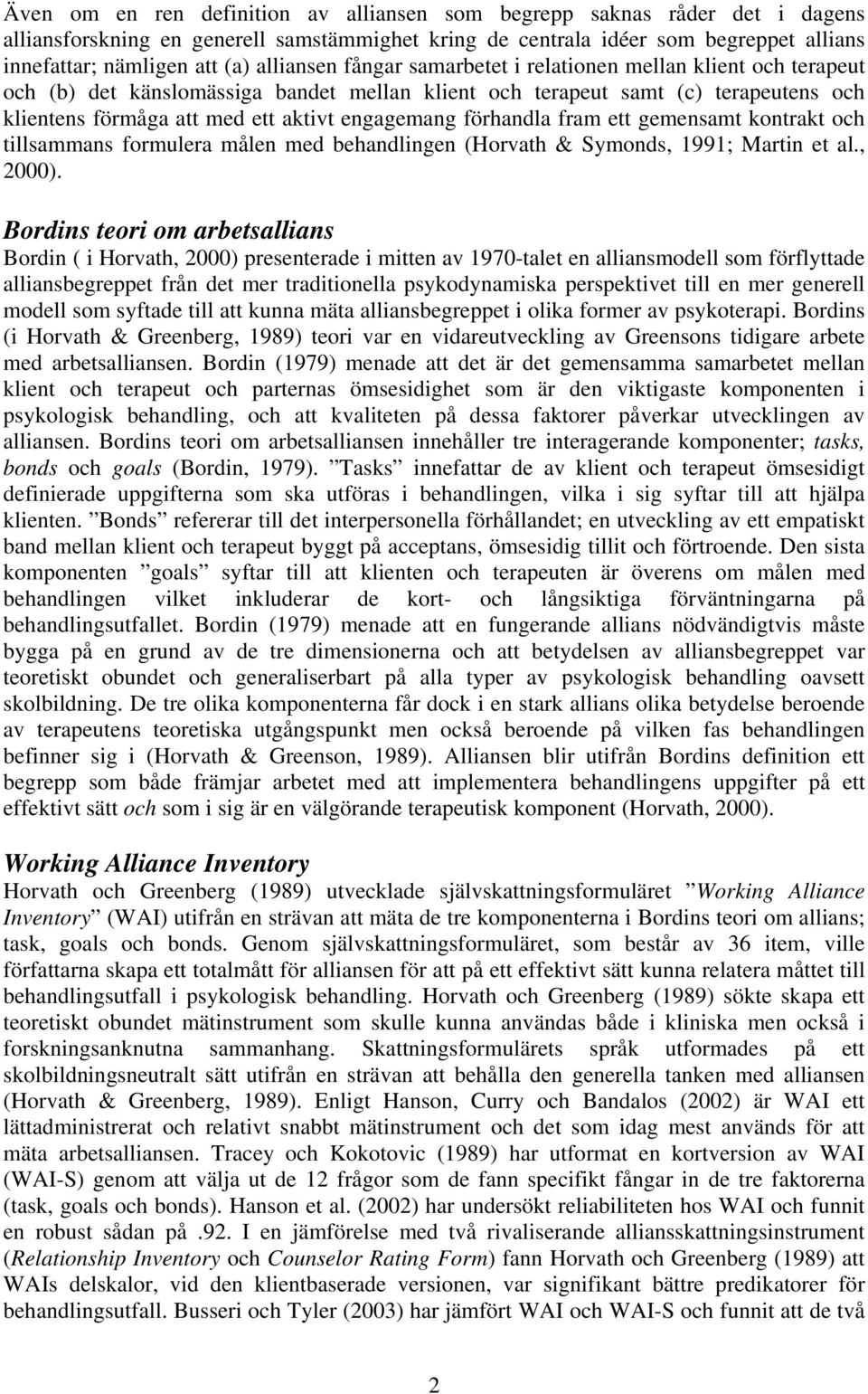 engagemang förhandla fram ett gemensamt kontrakt och tillsammans formulera målen med behandlingen (Horvath & Symonds, 1991; Martin et al., 2000).