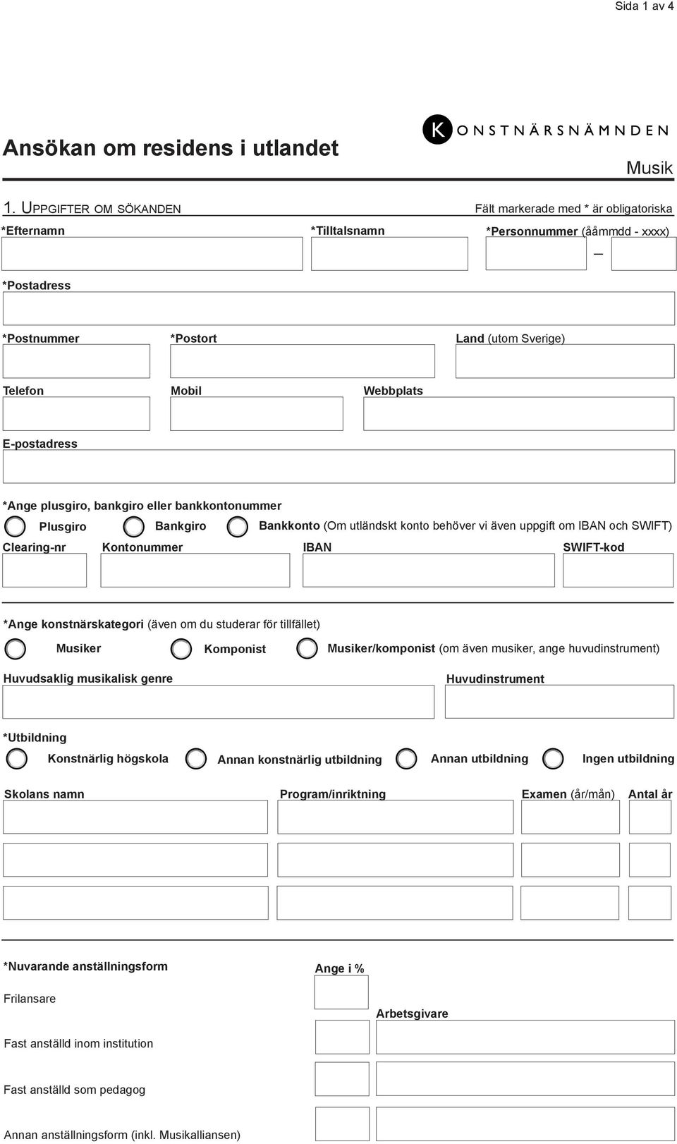 E-postadress *Ange plusgiro, bankgiro eller bankkontonummer Plusgiro Bankgiro Bankkonto (Om utländskt konto behöver vi även uppgift om IBAN och SWIFT) Clearing-nr Kontonummer IBAN SWIFT-kod *Ange