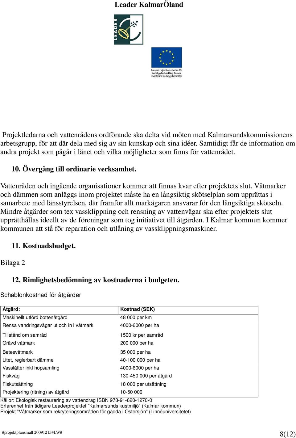 Vattenråden och ingående organisationer kommer att finnas kvar efter projektets slut.