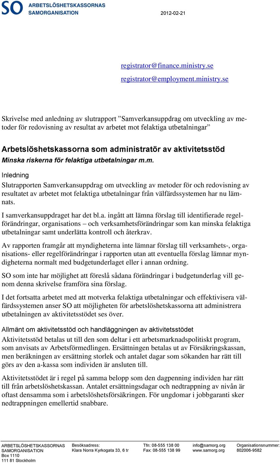se Skrivelse med anledning av slutrapport Samverkansuppdrag om utveckling av metoder för redovisning av resultat av arbetet mot felaktiga utbetalningar Arbetslöshetskassorna som administratör av