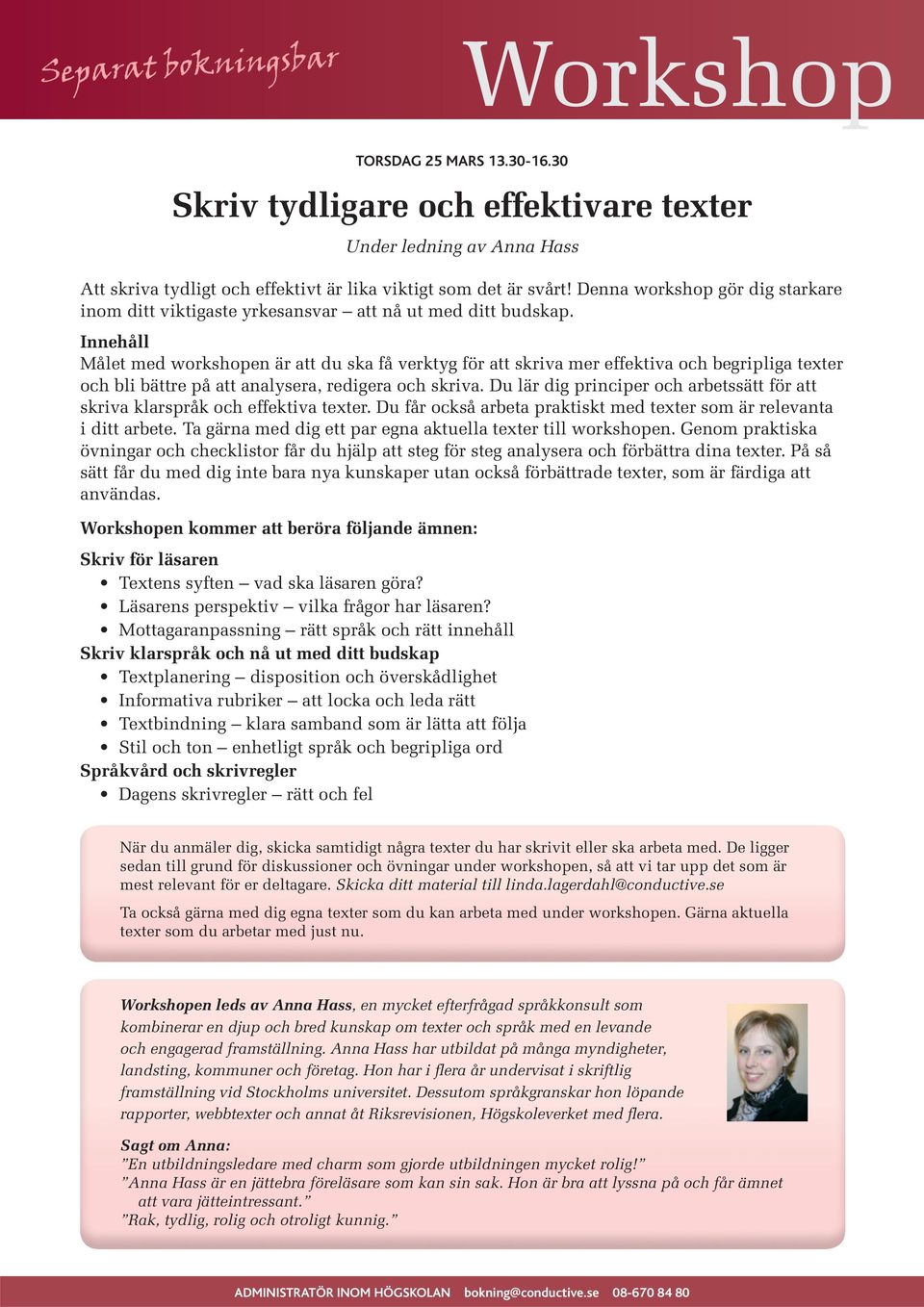 Innehåll Målet med workshopen är att du ska få verktyg för att skriva mer effektiva och begripliga texter och bli bättre på att analysera, redigera och skriva.