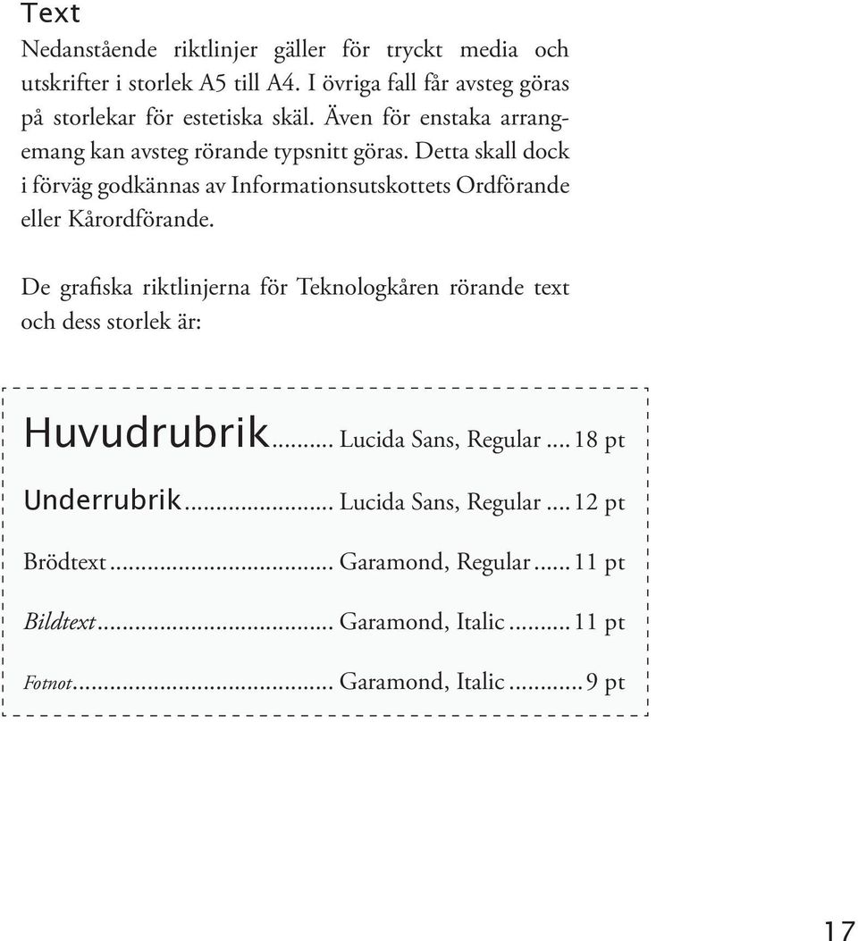 Detta skall dock i förväg godkännas av Informationsutskottets Ordförande eller Kårordförande.