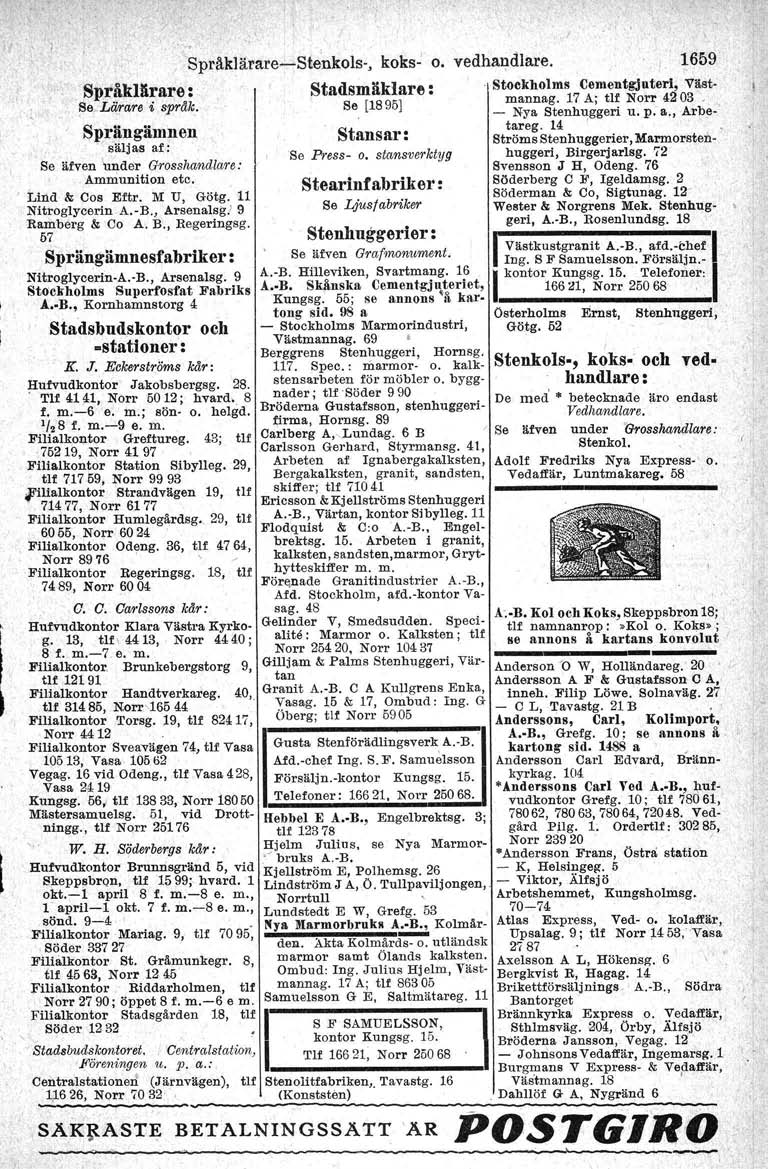 l' SpråkUirat;e: Se.. Lärare' i sprak. Sprängämnen 'säljas af: Se äfven 'under Grosshandlare: Ammunition etc. Lind & Cos Eftr. M u, Götg. 11 Nitroglycerin A.-B.} Arsenalsgl 9 Ramberg & Ca A.