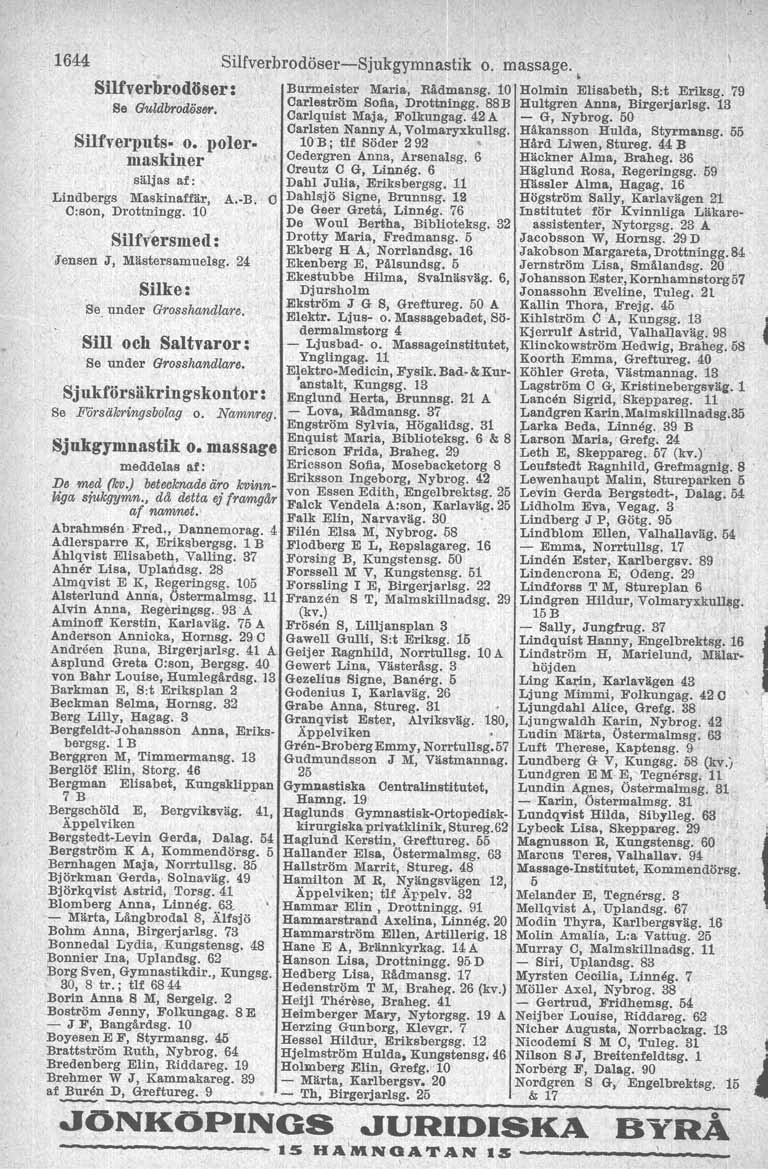 1644 Silfverbrodöser-Sjukgymnastik o. massage. Silfverbrodöser: Burmeister Maria, Rlldmansg. 10 Holmin Elisabeth, S:t Eriksg. 79 S GuldbT d" Carleström Softa, Drottningg.