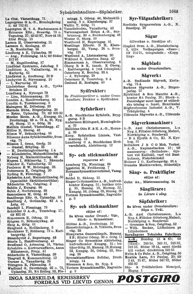 'La -cite, Västerlångg. 7l Lagergrens G A.-B., Humlegllrdsg. 5; tlf 75281 Lagergren H,' f. d. Nachmanson & Ericsons Eftr., Sveaväg. 70 o. Tegnersg. 27; tu 43 97, Norr4418; filial Frej g.