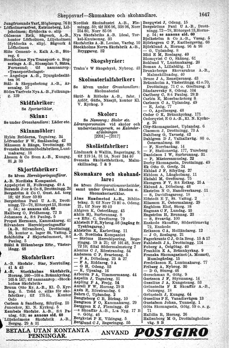 1'( \,, Skeppsvarf-Skomakare och skohandlare. '1647 Jungfrusll,ndsY"rf~Högb.ergsg:76B Nordisk, Skoindustri A,-:j3., Fle- Löfholmsvarfvet, Katrineberg, Lil mingg. 59: tlf 30696, 338 96, Norr j.