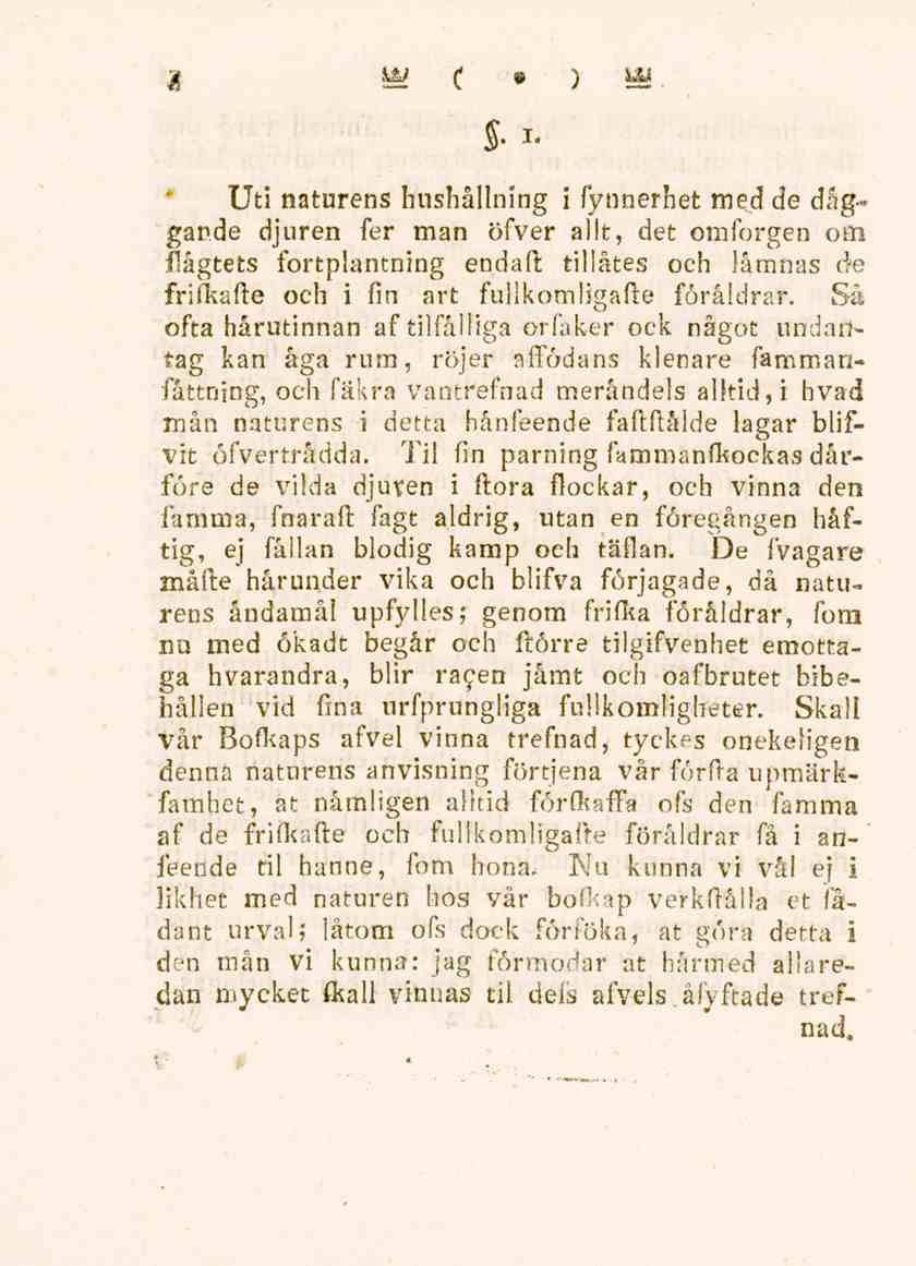 4 S- *" Uti naturens hushållning i fynnerhet med de dåg~ gande djuren fer man öfver allt, det omforgen om Hågtets fortplantning endaft tillätes och lämnas de frifkafte och i fin art fullkomligafte
