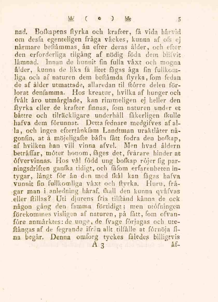 nad. Bofkapens ftyrka och krafter, få vida härvid om desfa egenteligen fråga våckes, kunna af ofs ej närmare beftåmtnas, ån efter deras ålder, och efter den erforderliga tilgång af nödig föda dem