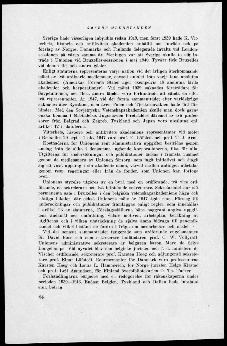 S M A li R E M E D DB LAN DE N Sverige hade visserligen inbjudits redan 1919, men först 1939 hade K.