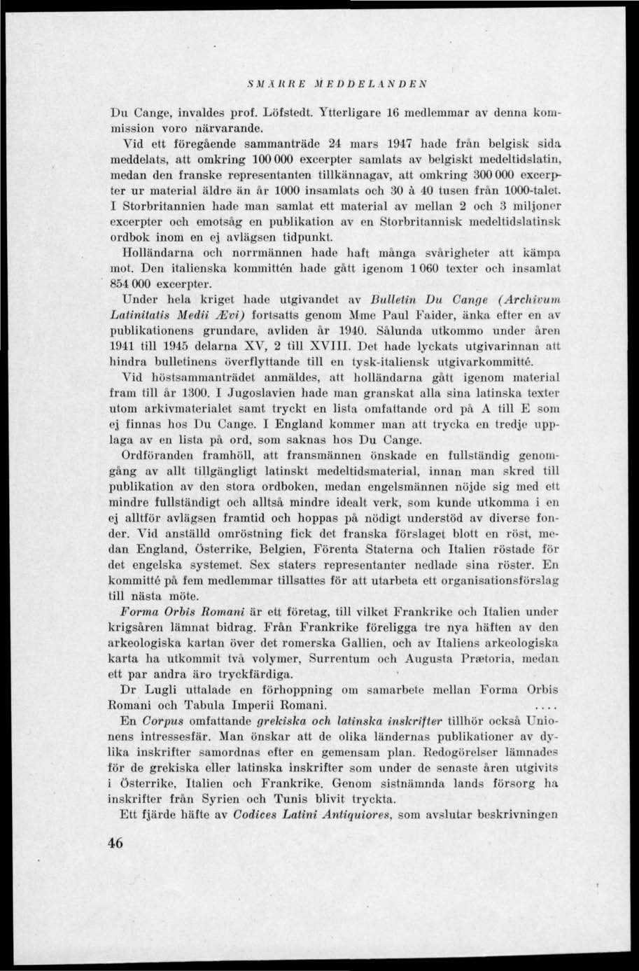 S.17 A 1( 7< E M EDDE I. A N DEN Du Cange, invaldes prof. Löfstedt. Ytterligare 16 medlemmar av denna kommission voro närvarande.