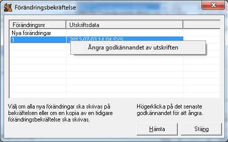Ändringar Ibland är man för snabb med godkännandet av en förändringsbekräftelse och inser att man t.ex. behövde göra en ändring till på ordern som man ville ha med på samma förändringsbekräftelse.