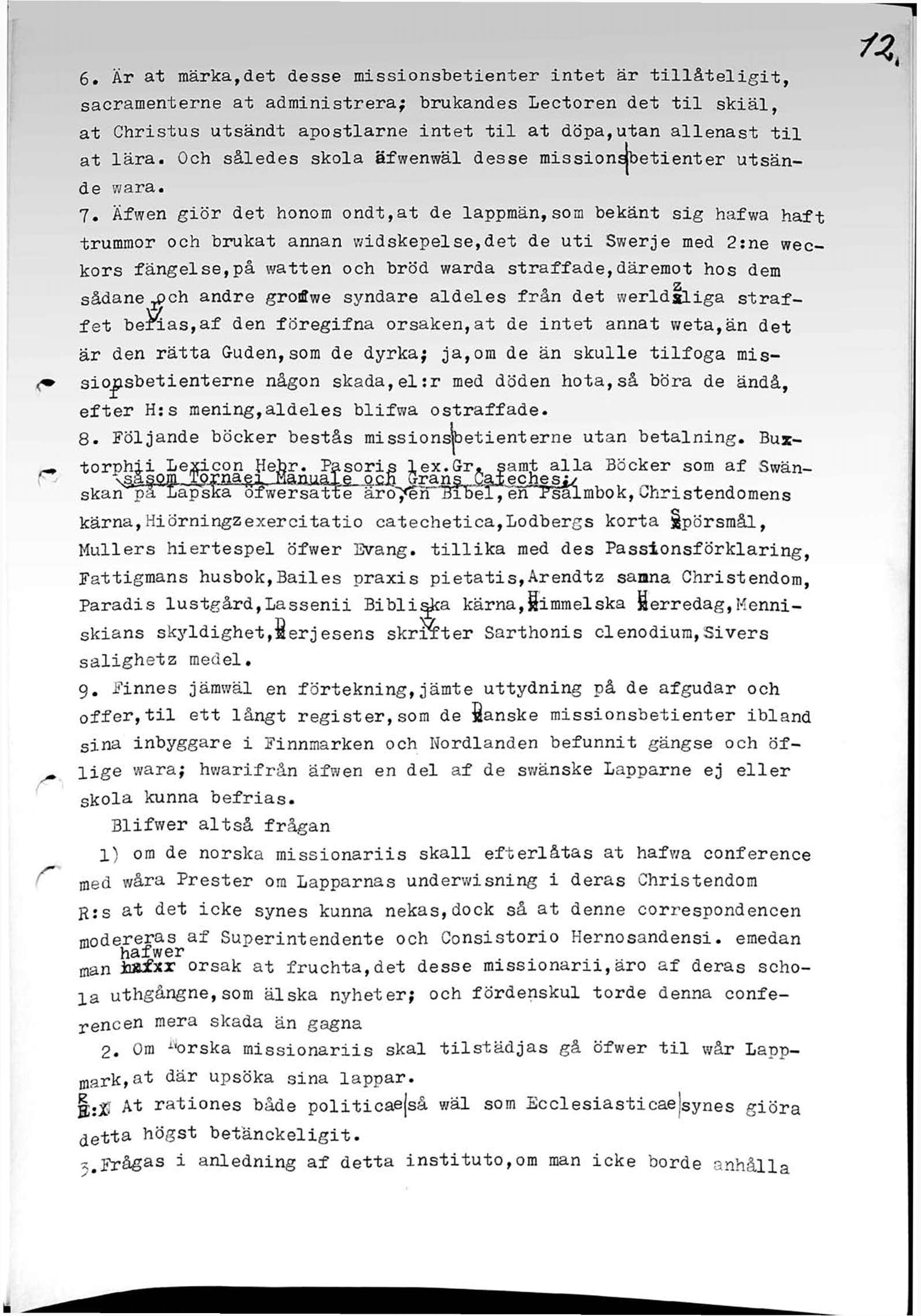 r 6. Är at märka,det desse missionsbetienter intet är tillåteligit, sacramenterne at administrera; brukandes Lectoren det til skiäl, at Christus utsändt apostlarne intet til at döpa,utan allenast til