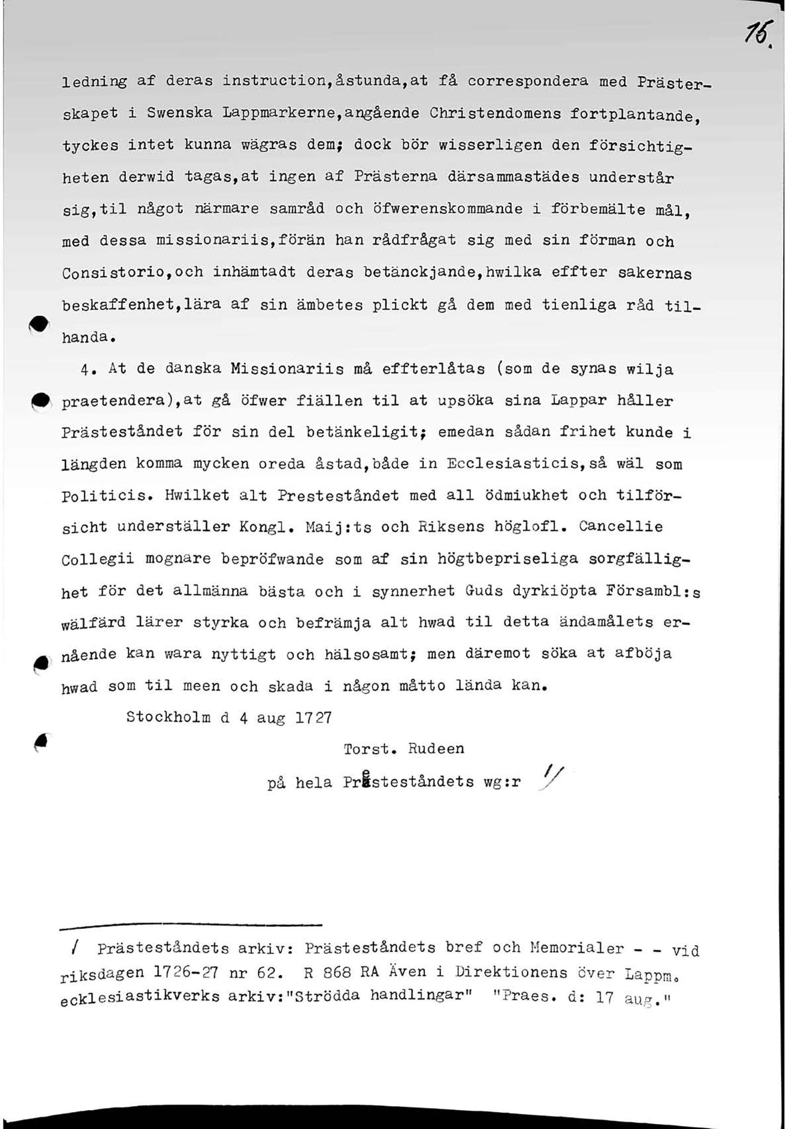 ledning af deras instruction,åstunda, at få corresponderá med Prästerskapet i Swenska Lappmarkerne,angående Christendomens fortplantande, tyckes intet kunna wägras dem; dock bör wisserligen den