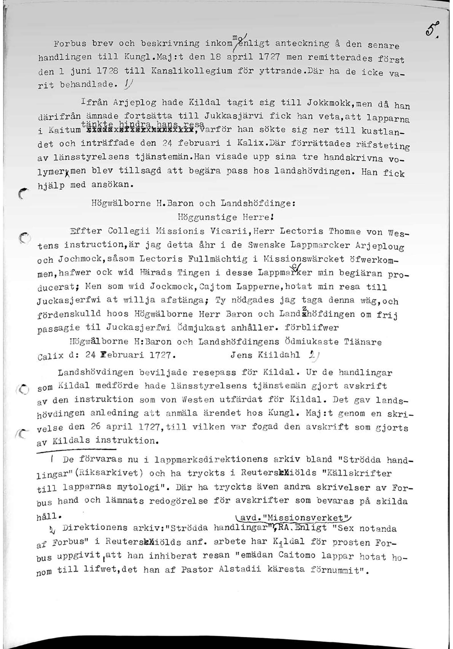 Forbus brev och beskrivning inkonygnligt anteckning å den senare handlingen till Kungl.Majrt den 18 april 1727 men remitterades först den 1 juni 17 28 till Kanslikollegium för yttrande.