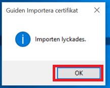 Slutför certifikatsimporten genom att trycka på Slutför. Meddelande att importen har lyckats visas, tryck på OK.