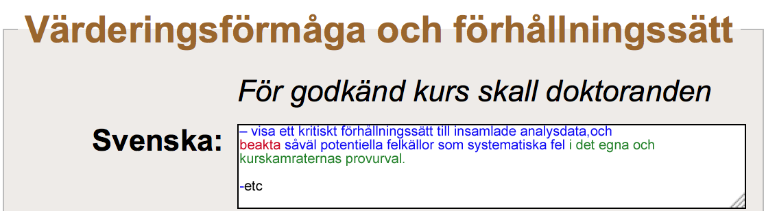 2 Ett sådant mål består lämpligen av tre delar: Vad studenten konkret ska kunna göra efter kursen (det aktiva verbet) Vad studenten ska lära (substantivet; detta återfinns också under