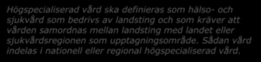 Högspecialiserad vård ska definieras som hälso- och sjukvård som bedrivs av landsting och som kräver att vården samordnas mellan landsting med landet eller sjukvårdsregionen som upptagningsområde.