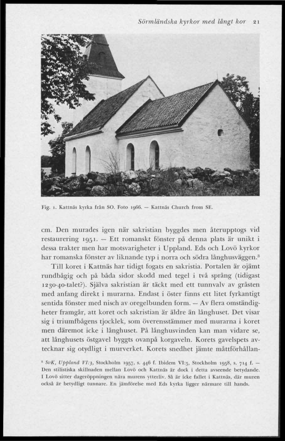 ««2TJ W ÄTHS *ÄV-i & Sörmländska kyrkor med långt kor 21 Fig. 1. Kattnäs kyrka frän SO. Foto 1966. Kattnäs Church from SE. cm.