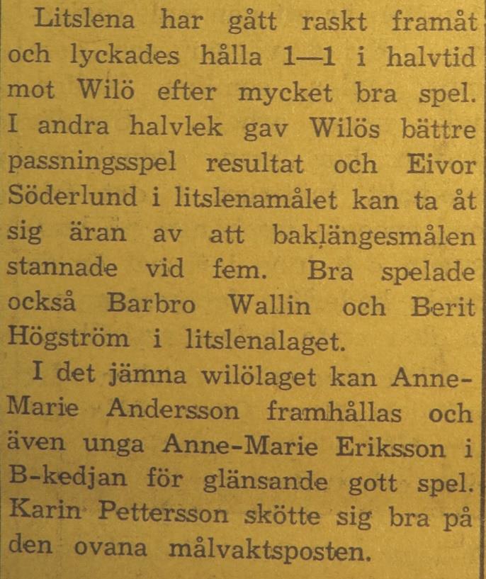 Fredagen den 4 juni 1954: Wilö A Veckholm A 7 4 I damhandbollsseriens första omgång segrade Wilös flickor med 7-4 i hemma matchen mot Veckholm, sedan det sistnämnda laget haft ledningen i halvtid med