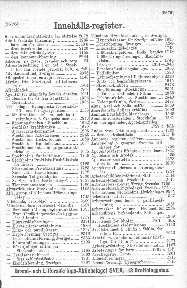 [5676] Innehålls- register. [56761 Adertonhundrasjuttioåtta års stiftelse 2078 Allmänna Hypoteksbanken, se Sveriges, Adolf Fredriks församling _.