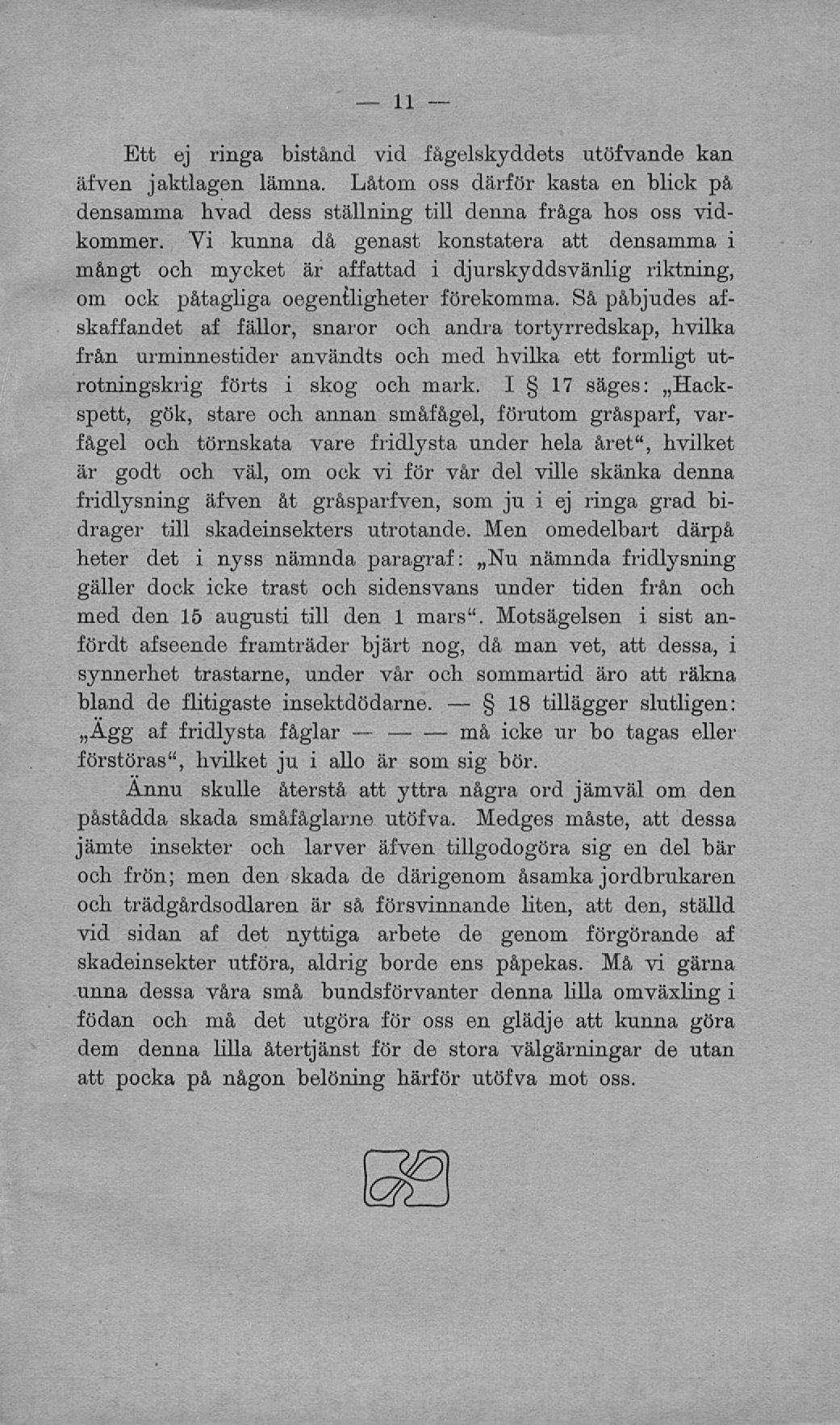 _ 11 må Ett ej ringa bistånd vid fågelskyddets utöfvande kan äfven jaktlagen lämna. Låtom oss därför kasta en blick på densamma hvad dess ställning till denna fråga hos oss vidkommer.