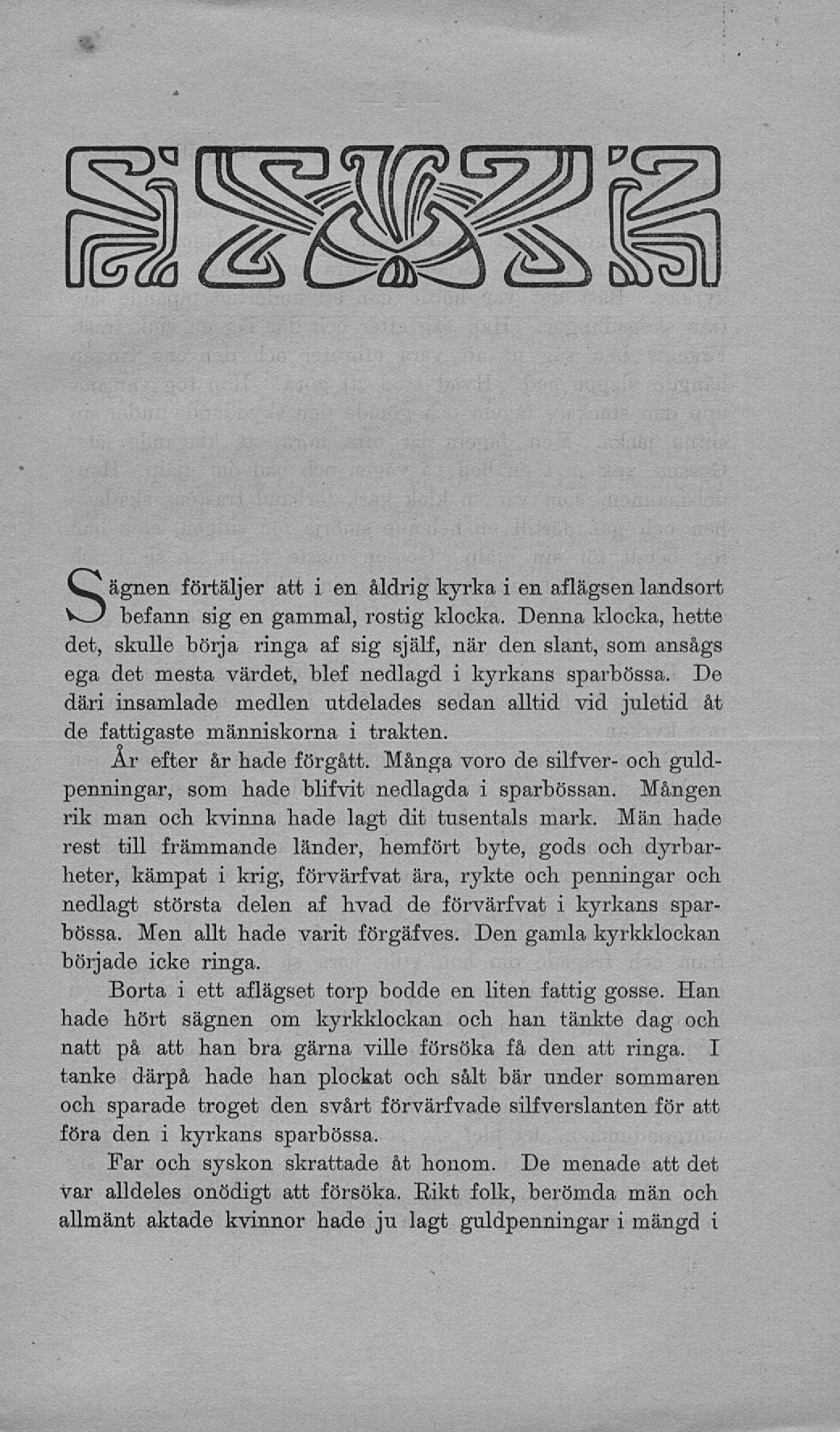 Sägnen förtäljer att i en åldrig kyrka i en aflägsen landsort befann sig en gammal, rostig klocka.