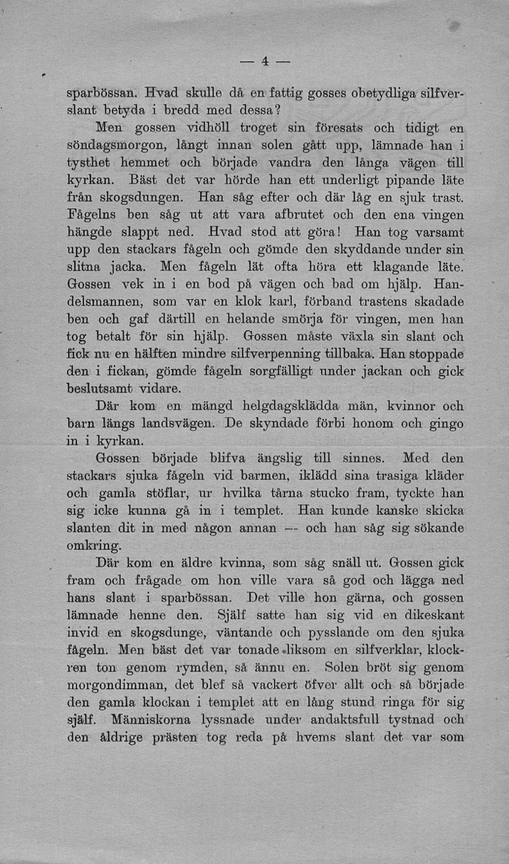 och sparbössan. Hvad skulle då en fattig gosses obetydliga silfverslant betyda i bredd med dessa?