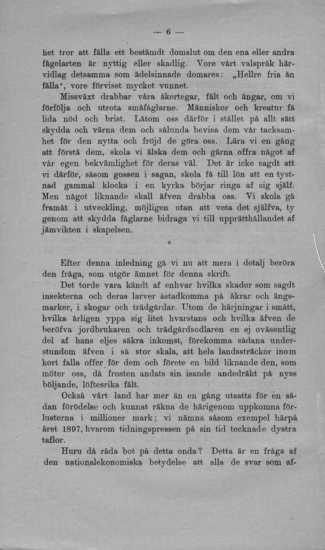 het tror att fälla ett bestämdt domslut om den ena eller andra fågelarten är nyttig eller skadlig.