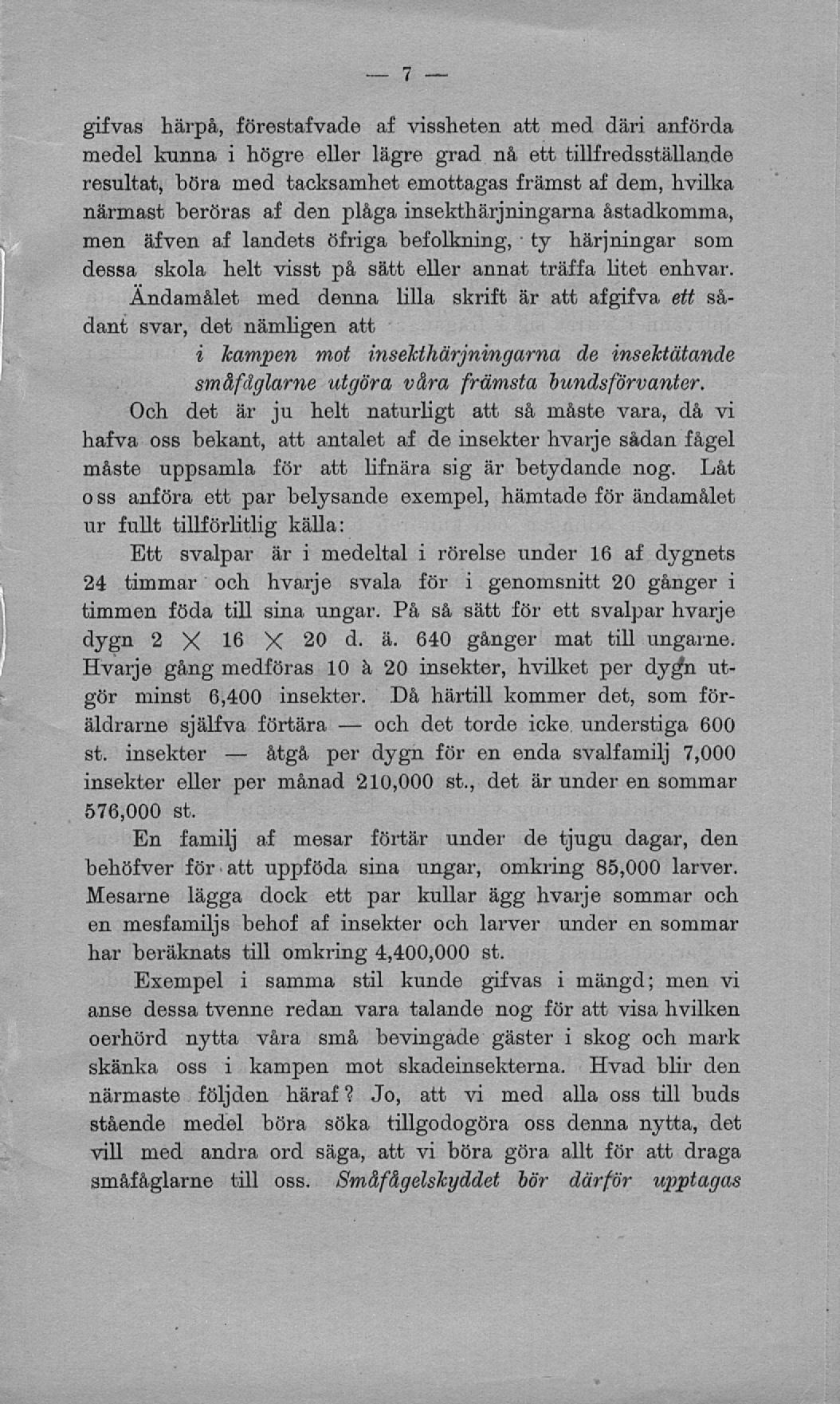 åtgå och det nämligen att i kampen mot insehthärjningarna de insektätande småfåglarne utgöra våra främsta bundsförvanter.