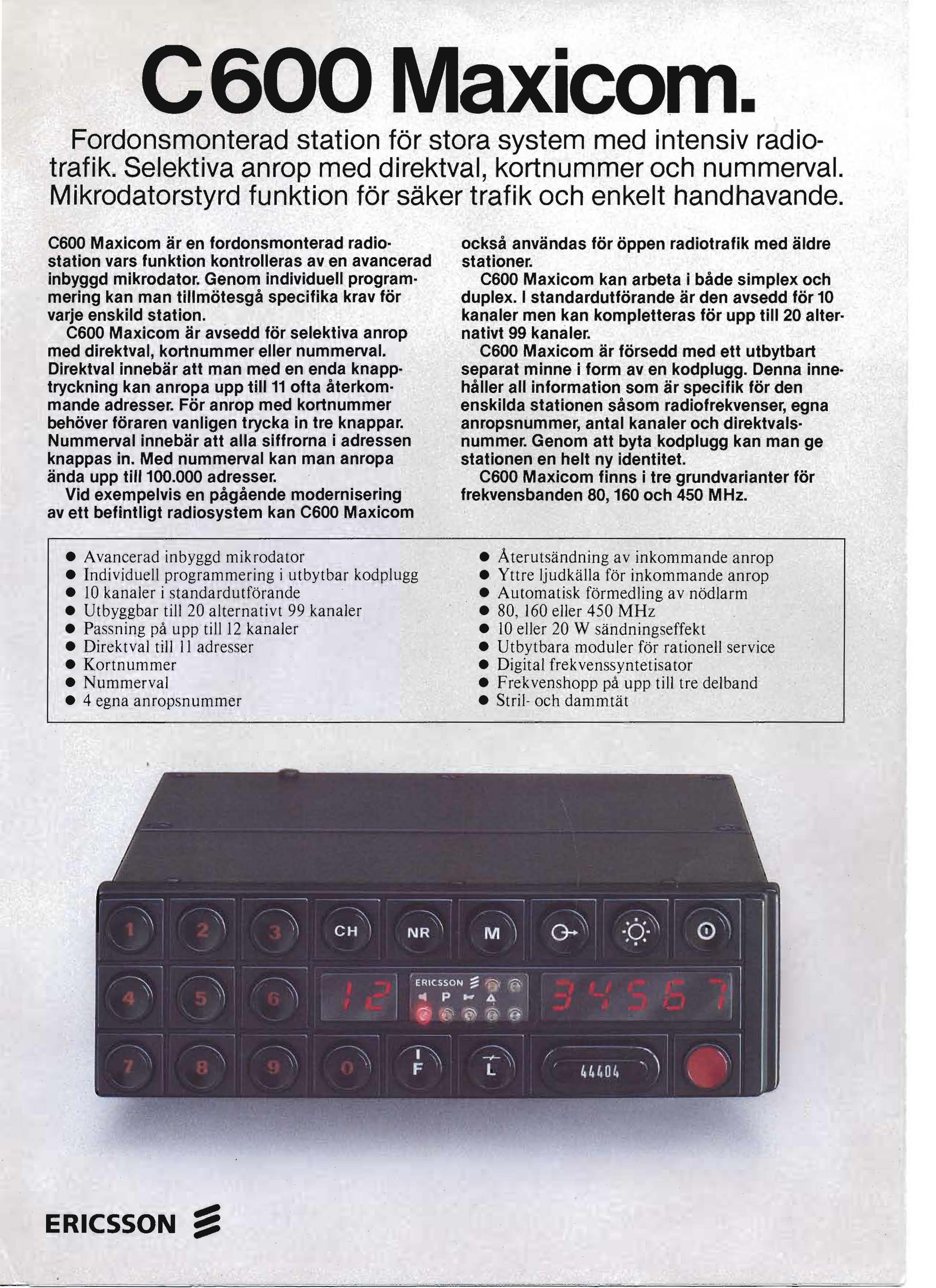C600 Maxicom. Fordonsmonterad station for stora system med intensiv radio trafik. Selektiva anrop med direktval, kortnummer och nummerval.
